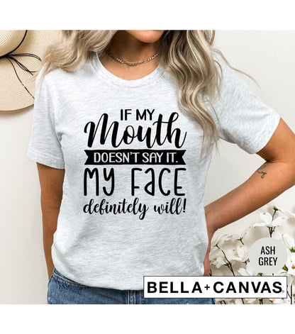 If My Mouth Doesn't Say It My Face Definitely Will Graphic T-Shirt