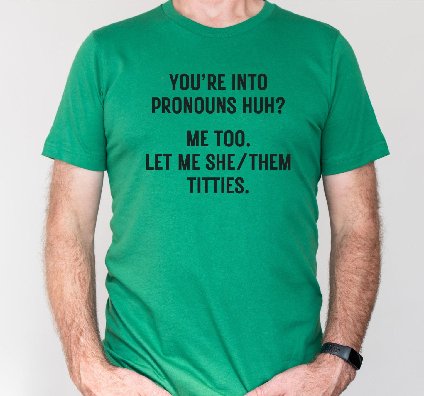 You're Into Pronouns Huh Me Too Let Me She/Them Titties Graphic T-Shirt