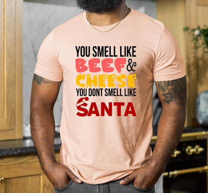 You Smell Like Beef And Cheese You Don't Smell Like Santa Graphic T-Shirt