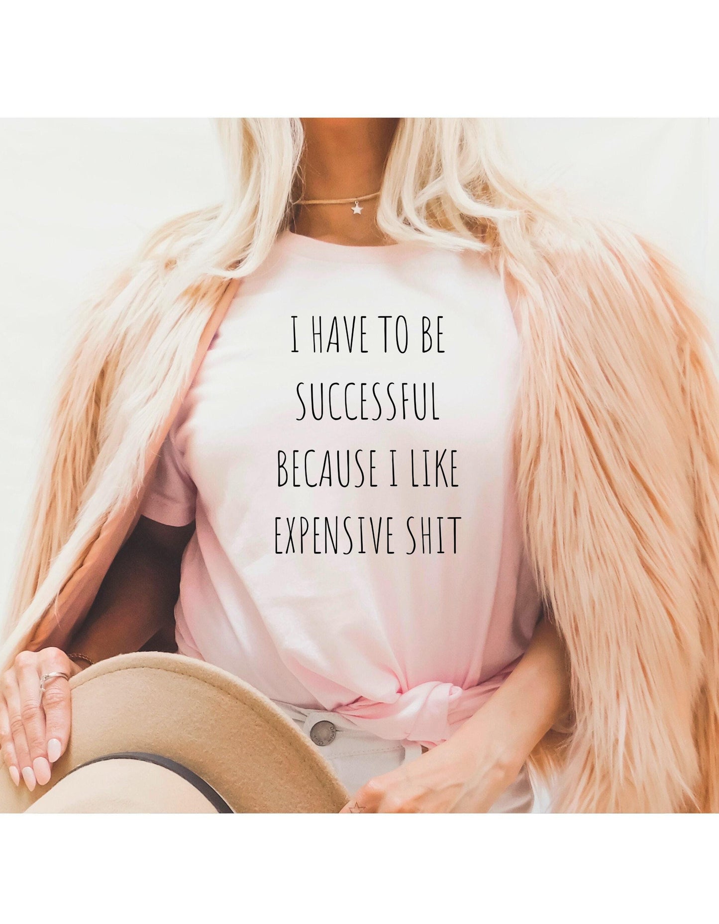 I Have To Be Successful I Like Expensive Shit Graphic T-Shirt