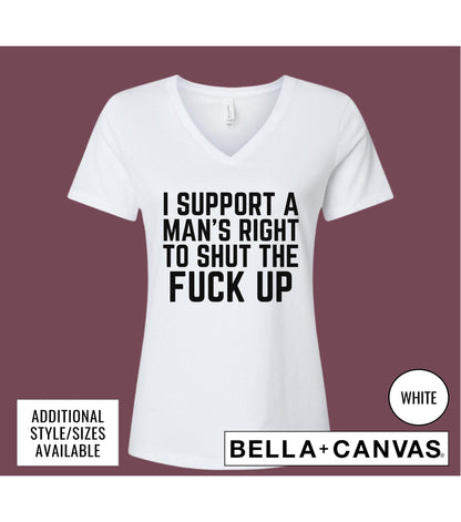 I Support A Man's Right To Shut The Fuck Up Womens Graphic T-Shirt