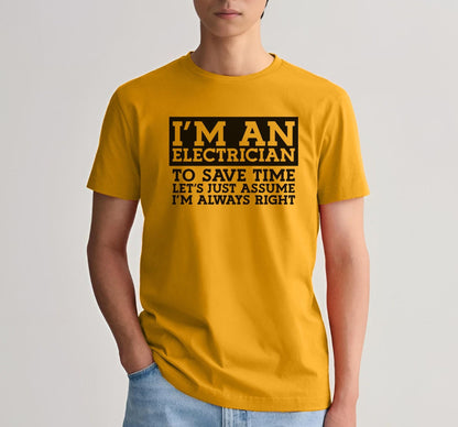 I'm An Electrician To Save Time Let's Just Assume That I'm Always Right Graphic T-Shirt