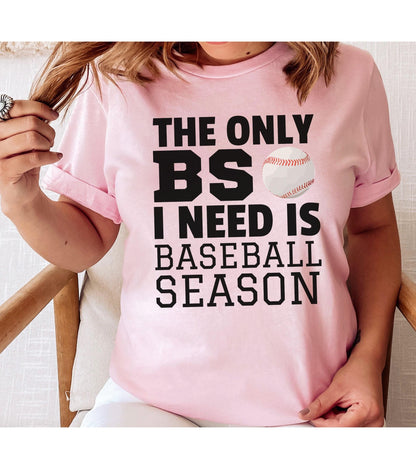Hilarious The Only BS I Need Is Baseball Season Graphic T-Shirt