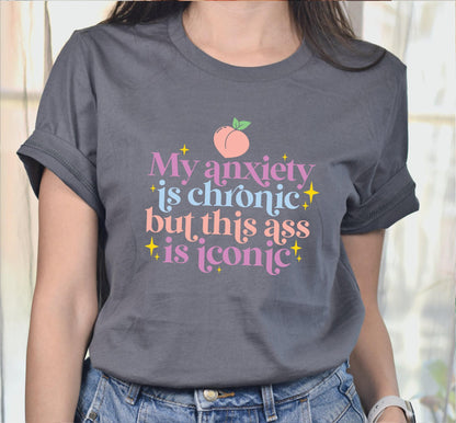 My Anxiety Is Chronic But This Ass Is Iconic Women's Graphic T-Shirt