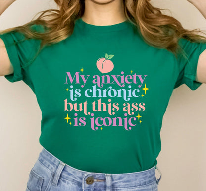 My Anxiety Is Chronic But This Ass Is Iconic Women's Graphic T-Shirt