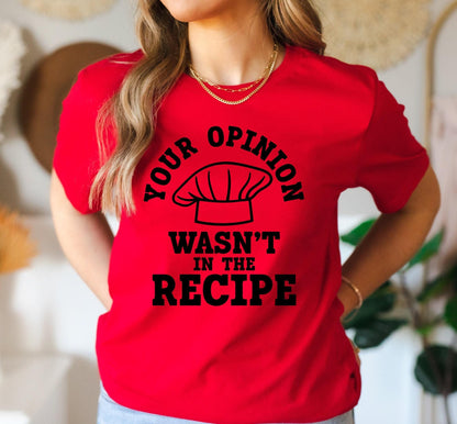 Your Opinion Wasn't In The Recipe Graphic T-Shirt