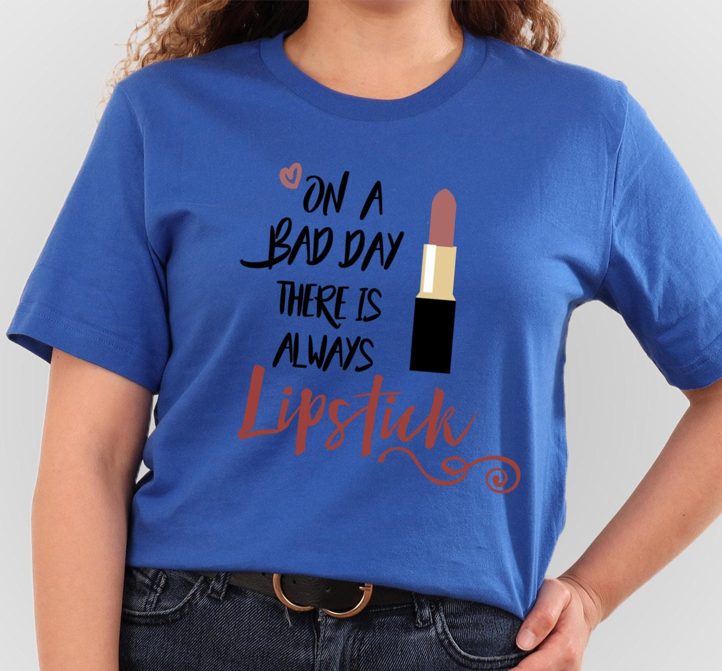 On A Bad Day There Is Always Lipstick Graphic T-Shirt