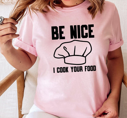 Be Nice I Cook Your Food Graphic T-Shirt